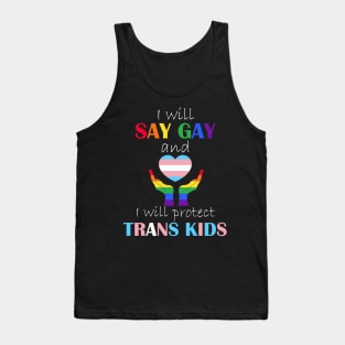 i will say gay and i will protect trans kids Tank Top